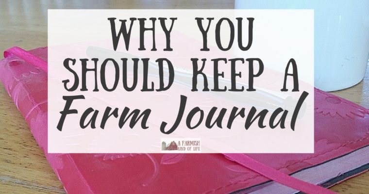 Why You Should Keep a Farm Journal