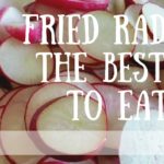 Fried Radishes: The Best Way To Eat ‘Em