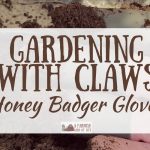 Honey Badger Gloves: Gardening With Claws