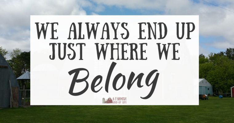 We Always End Up Just Where We Belong