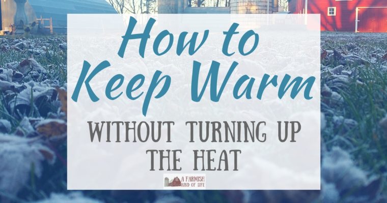 How to Keep Warm Without Turning up The Heat
