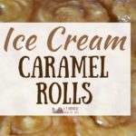 Ice Cream Caramel Rolls: Special Breakfast Treat