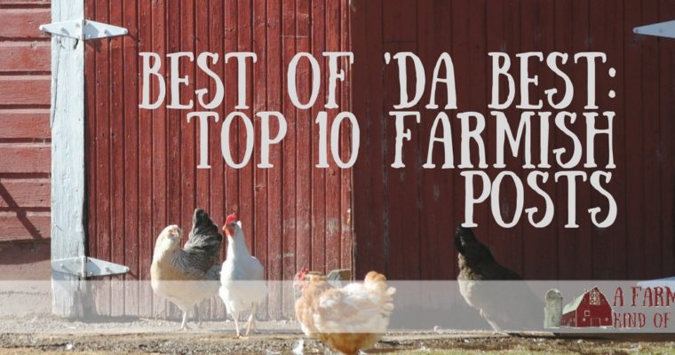 Best of the Best: Top Ten Farmish Posts