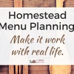Homestead Menu Planning: How to make it work with real life