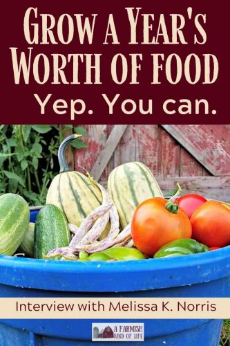 Is it really possible to grow a year's worth of food on your property? Melissa K. Norris shares with me today about how to make it happen.