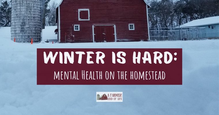 77: Because winter is hard (mental health for homesteaders)