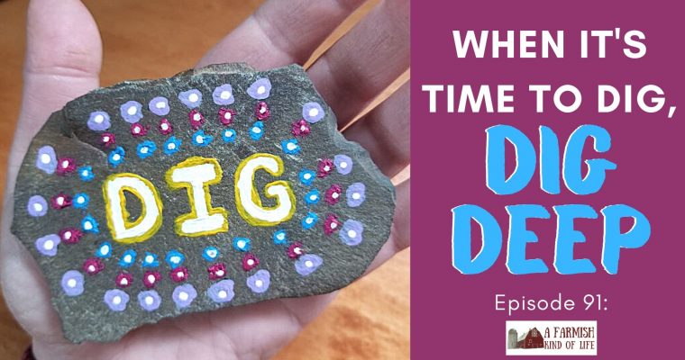 91: When it’s time to dig, dig deep.