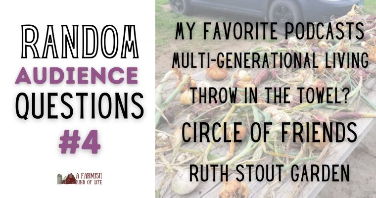 104: RAQ #4 – podcasts, multi-generational living, friends, quitting, and Ruth Stout