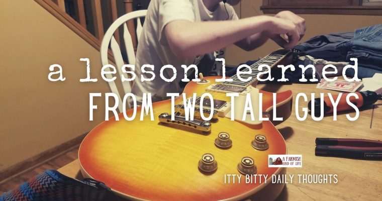 a lesson learned from two tall guys (itty bitty thoughts)