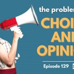 129: The problem with choice and opinion (itty bitty thought)