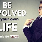 130: Be involved in your life