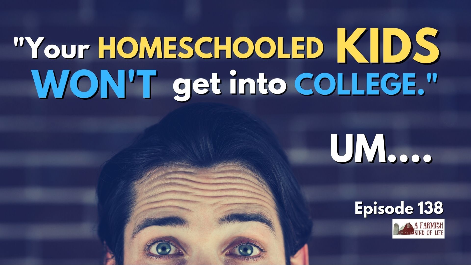138: “Your Homeschooled Kids Will Never Get Into College”