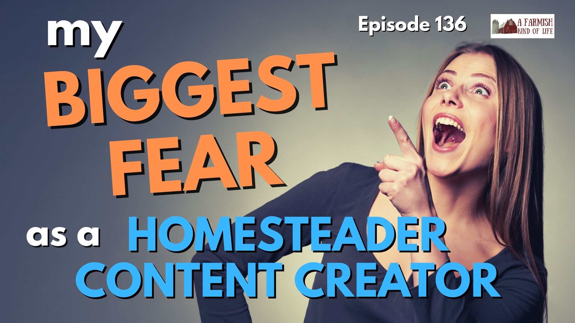 136: My biggest fear as a homesteader content creator
