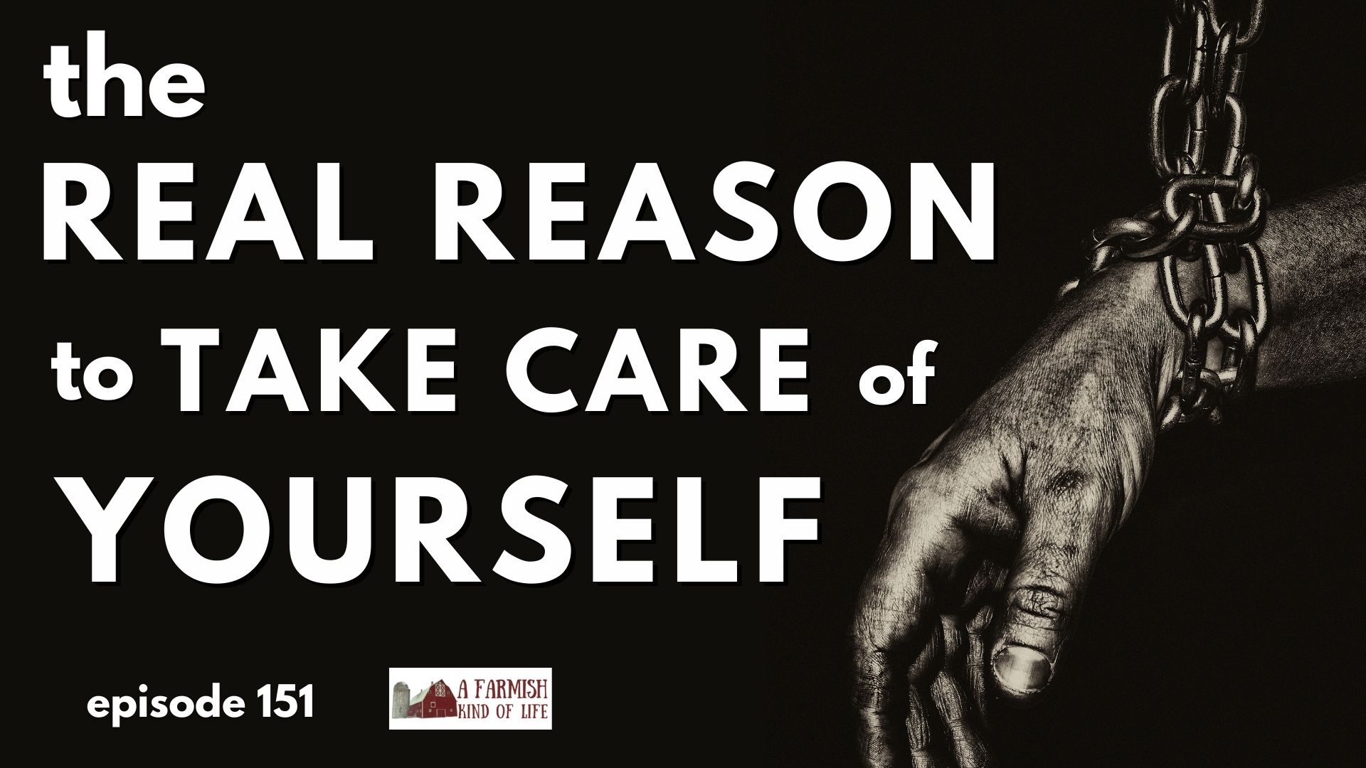 151: The REAL reason to take care of your yourself