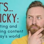 182: It’s tricky: creating and consuming content in today’s world