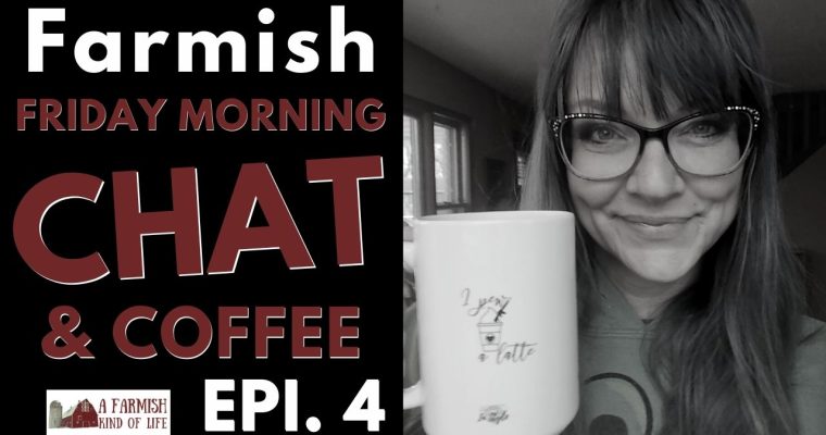 Farmish Chat 004: burritos, ma nature, gardening