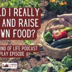 RP 001: Should You Raise and Grow Your Own Food?