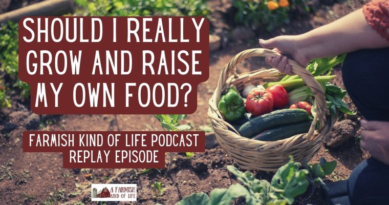 RP 001: Should You Raise and Grow Your Own Food?