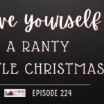 224: Have yourself a ranty little Christmas