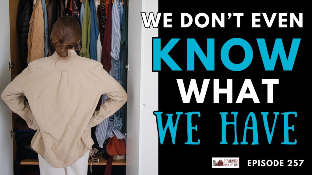 257 You Don't Even Know What You Have - A Farmish Kind of Life