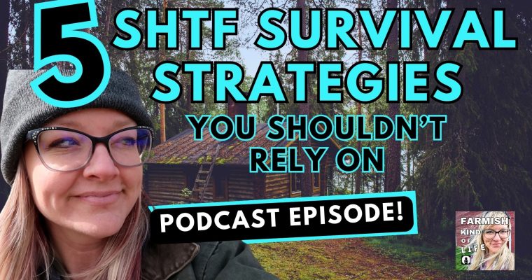 272: 5 SHTF Survival Strategies You Shouldn’t Rely On