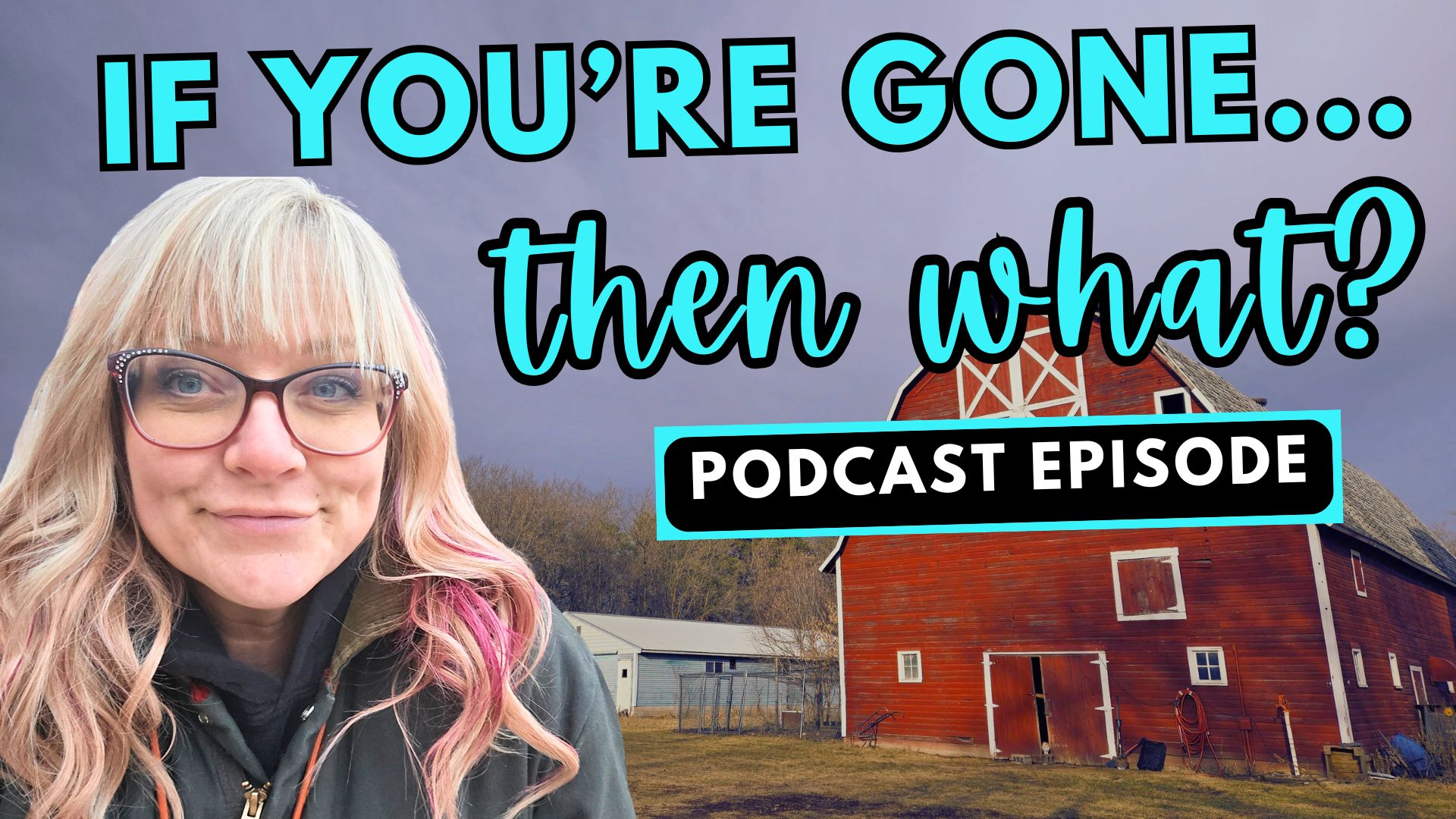 310: If You’re Gone… Then What?