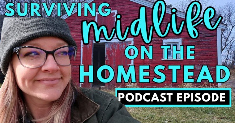 316: Surviving Midlife on the Homestead