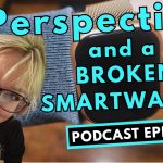 330: Perspective, Gratitude, and a Broken Smartwatch