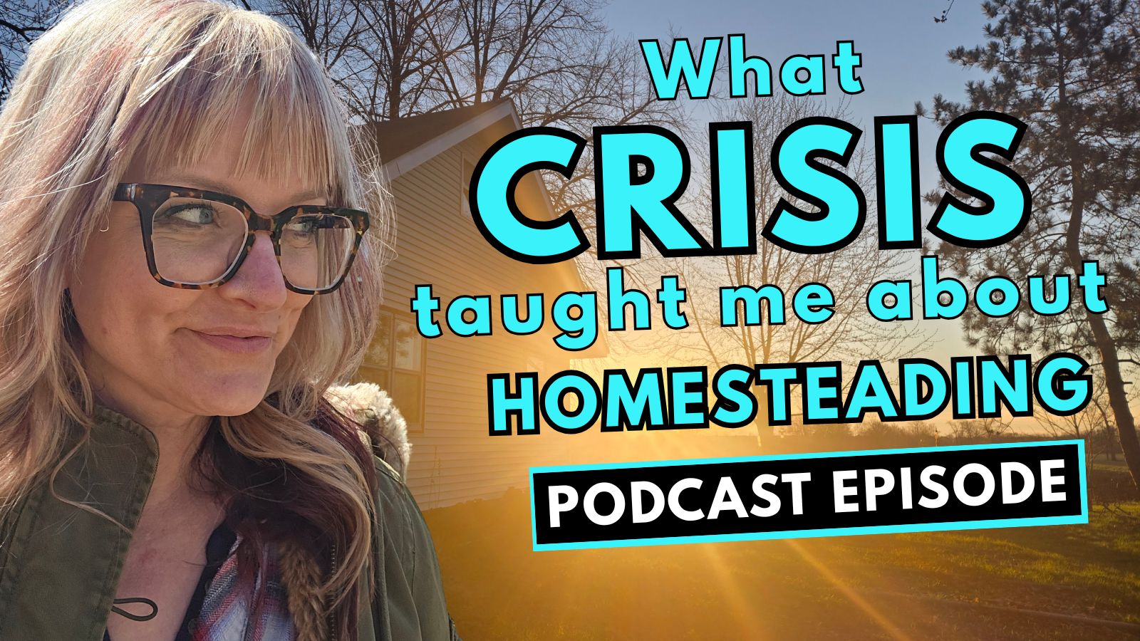 335: What Crisis Taught Me About Homesteading