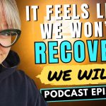 336: It feels like we won’t recover. We will.
