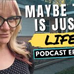 342: Maybe This is Just… Life?