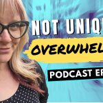 344: You Are Not Uniquely Overwhelmed